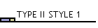 TYPE II STYLE 1