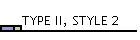 TYPE II, STYLE 2